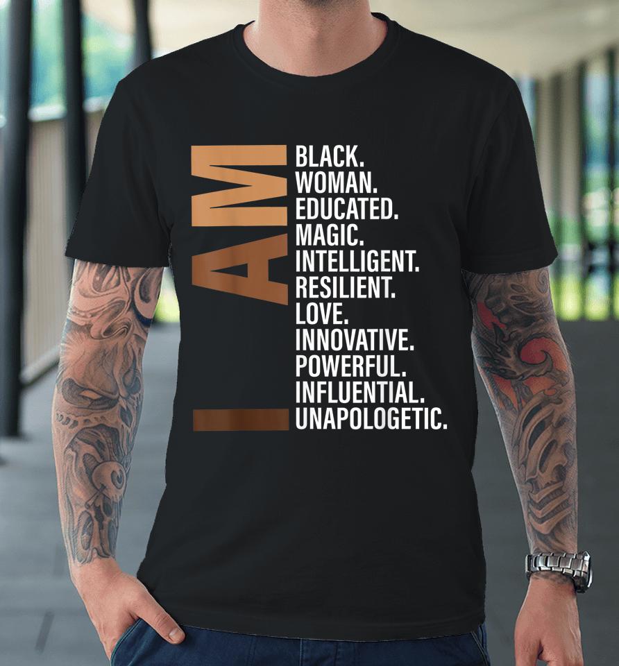 I Am Black Woman Educated Melanin Black History Month Premium T-Shirt