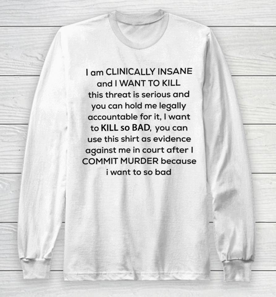I Am Clinically Insane Long Sleeve T-Shirt