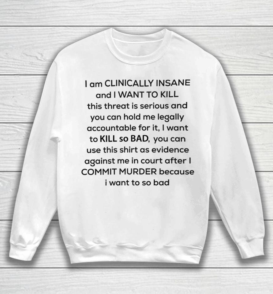 I Am Clinically Insane Sweatshirt