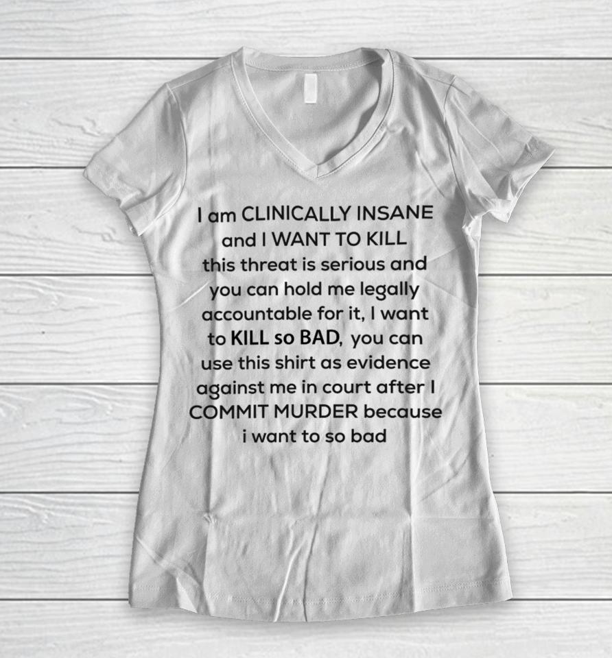 I Am Clinically Insane Women V-Neck T-Shirt