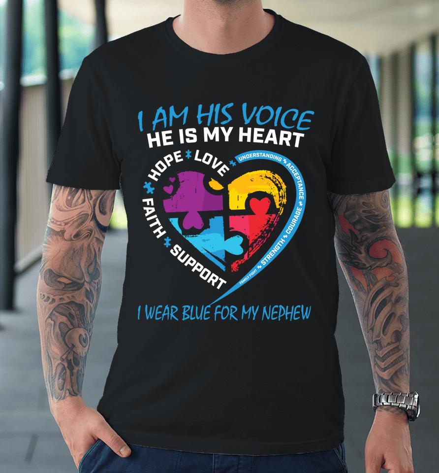 I Am His Voice I Wear Blue For My Nephew Autism Awareness Premium T-Shirt