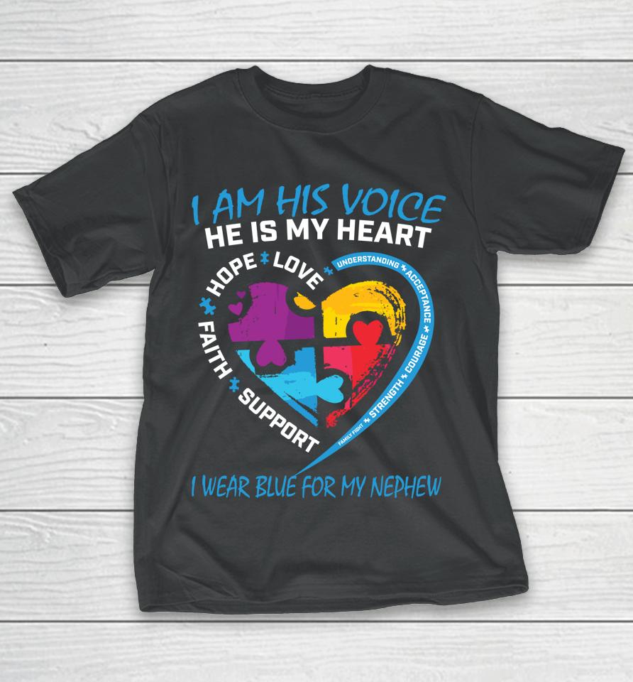 I Am His Voice I Wear Blue For My Nephew Autism Awareness T-Shirt