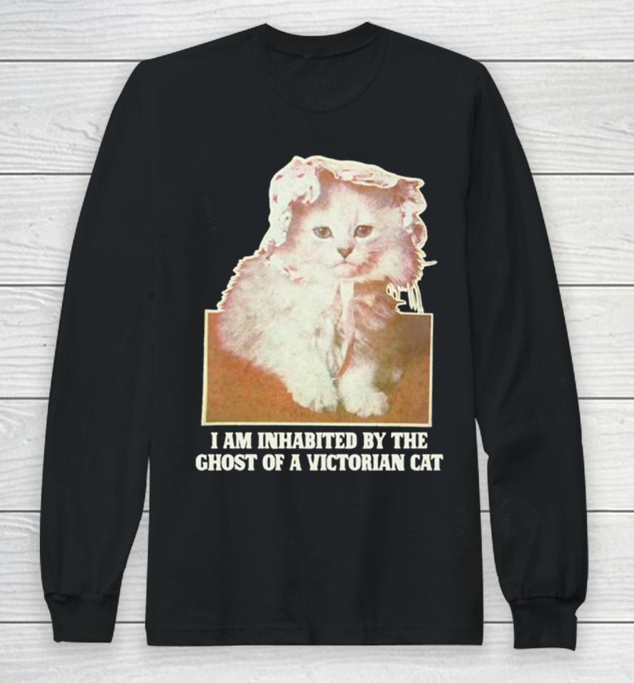 I Am Inhabited By The Ghost Of A Victorian Cat Long Sleeve T-Shirt