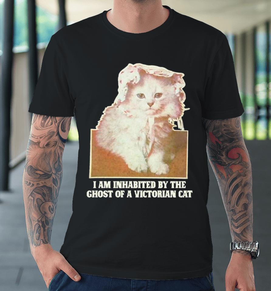I Am Inhabited By The Ghost Of A Victorian Cat Premium T-Shirt