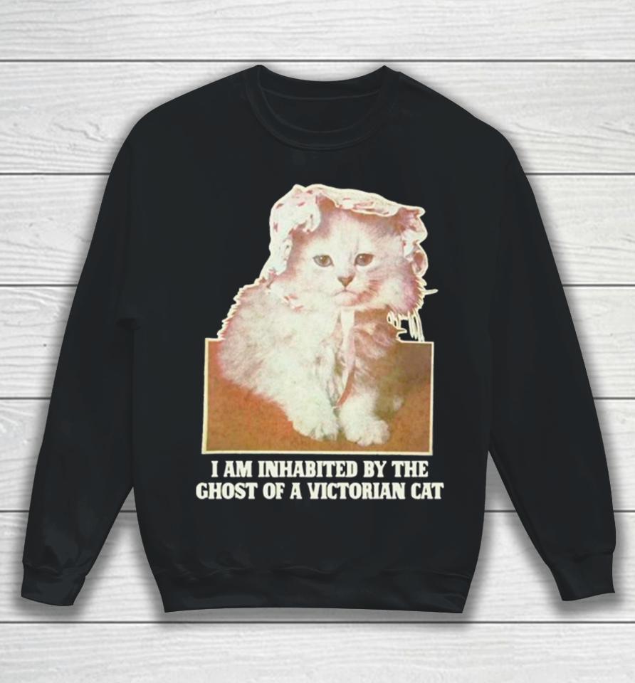 I Am Inhabited By The Ghost Of A Victorian Cat Sweatshirt