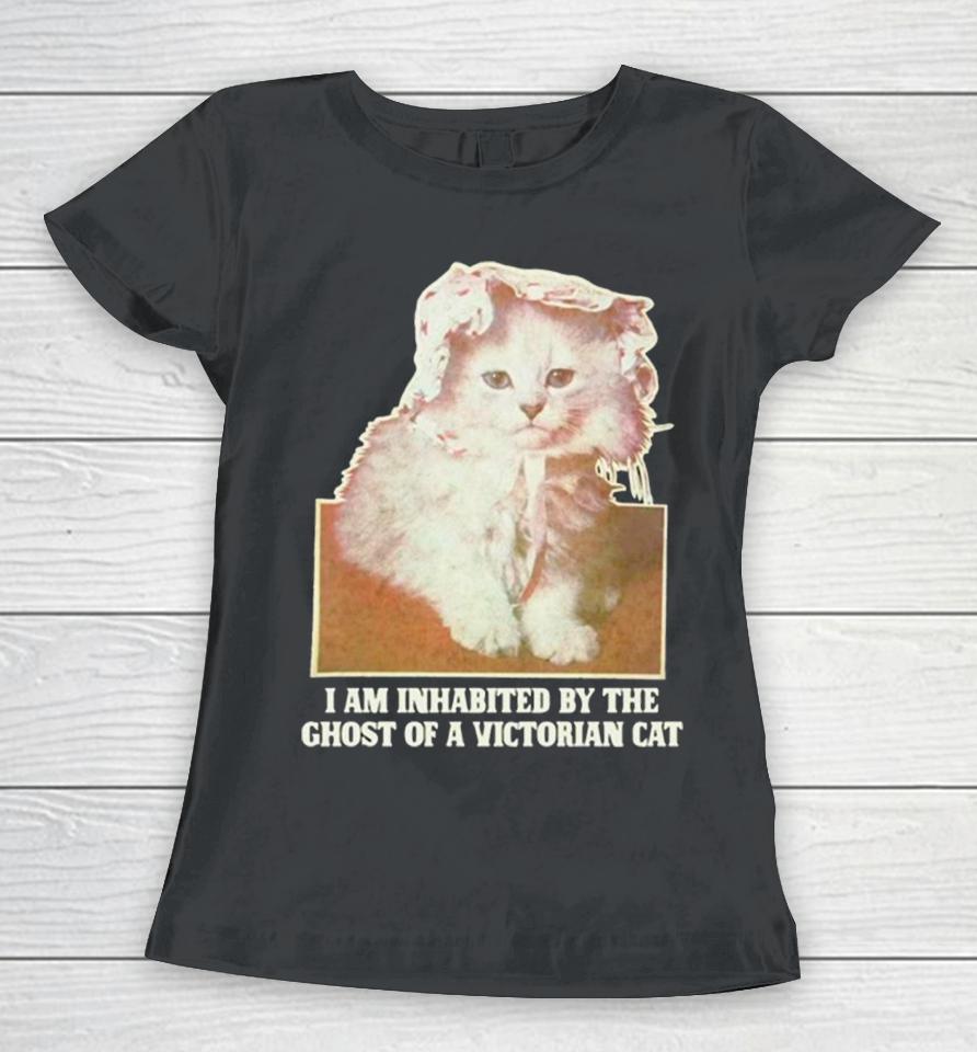 I Am Inhabited By The Ghost Of A Victorian Cat Women T-Shirt