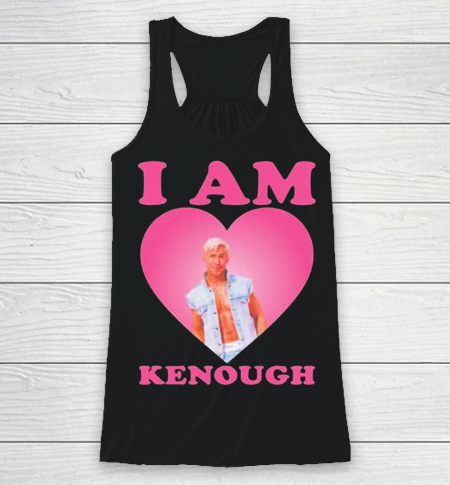 I Am Kenough I Am Ken Ryan Gosling Heart Racerback Tank