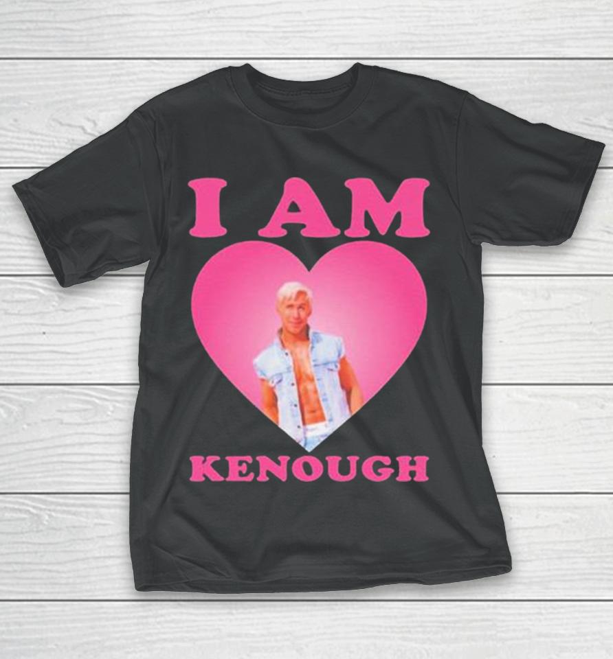 I Am Kenough I Am Ken Ryan Gosling Heart T-Shirt