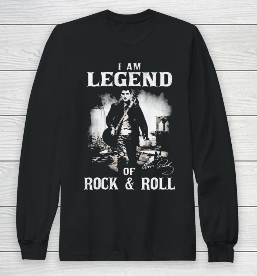 I Am Legends Of Rock &Amp; Roll – Elvis Presley Long Sleeve T-Shirt