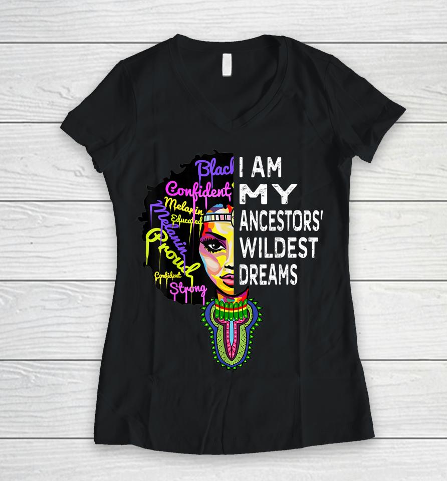 I Am My Ancestors Wildest Dreams Black History Month Women V-Neck T-Shirt