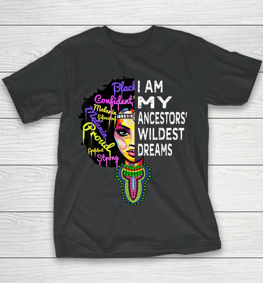 I Am My Ancestors Wildest Dreams Black History Month Youth T-Shirt