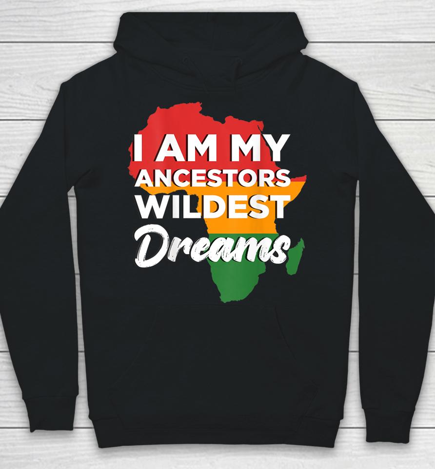 I Am My Ancestors Wildest Dreams Hoodie