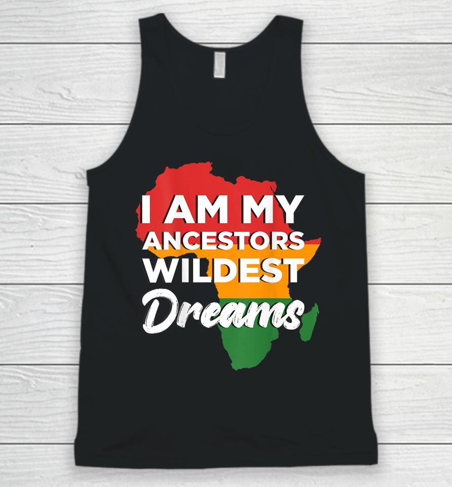 I Am My Ancestors Wildest Dreams Unisex Tank Top