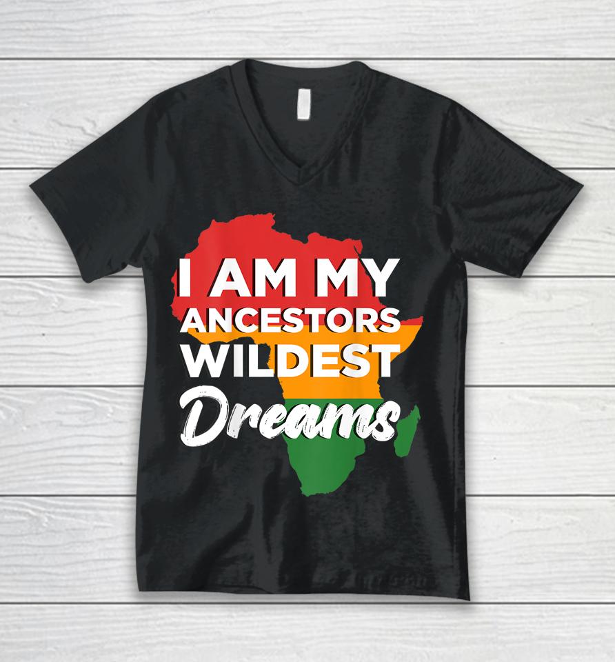 I Am My Ancestors Wildest Dreams Unisex V-Neck T-Shirt