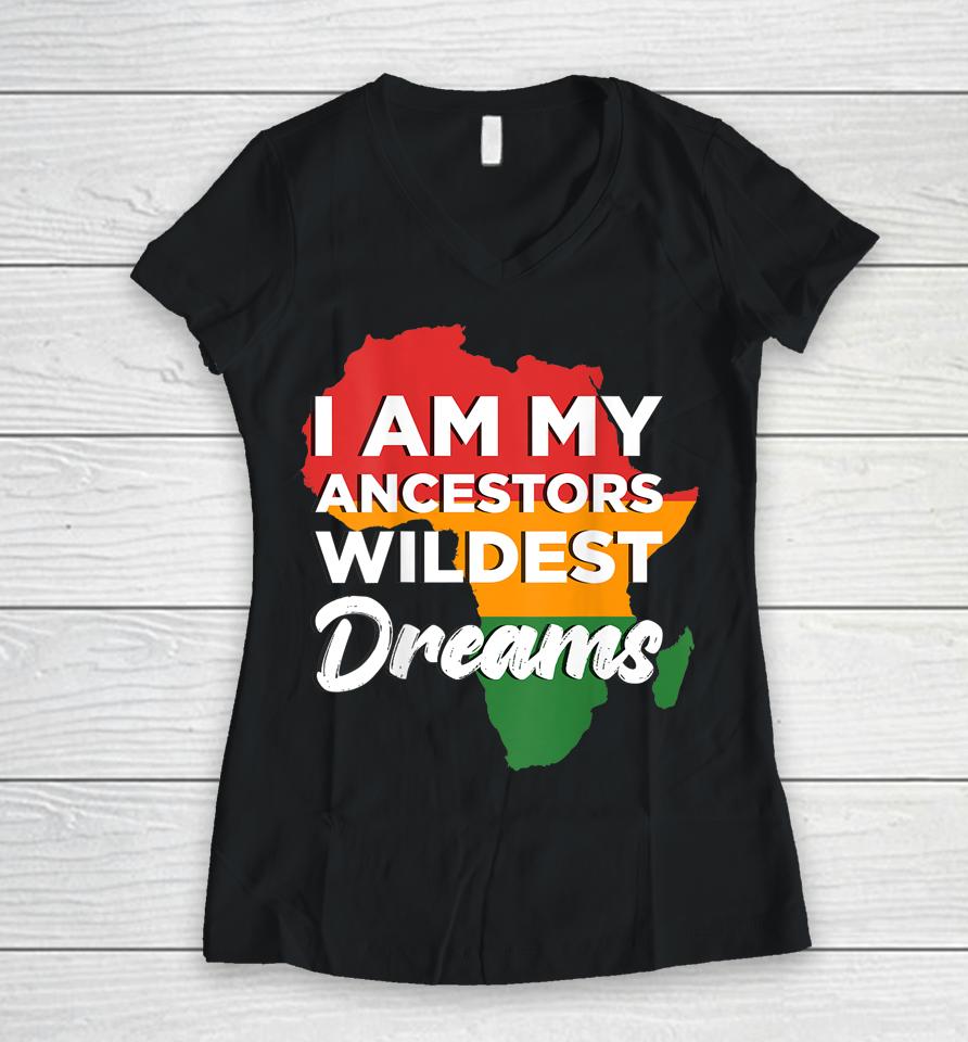 I Am My Ancestors Wildest Dreams Women V-Neck T-Shirt