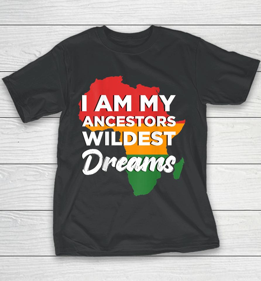 I Am My Ancestors Wildest Dreams Youth T-Shirt