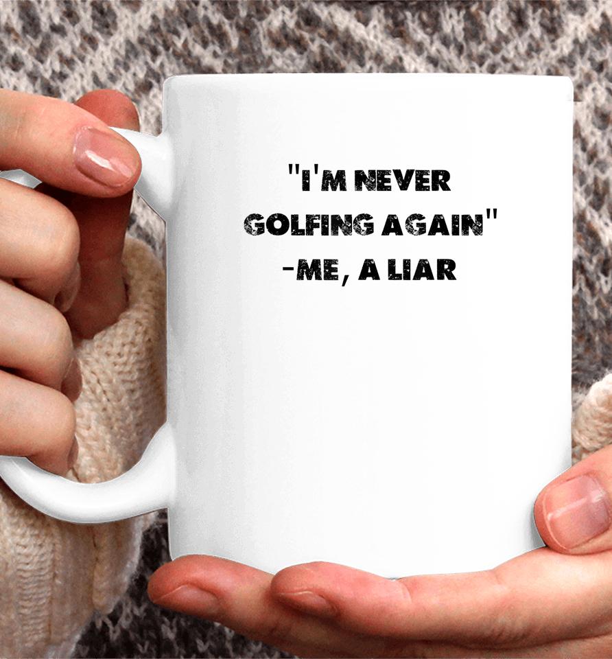 I Am Never Golfing Again Funny Golfer Gift Coffee Mug