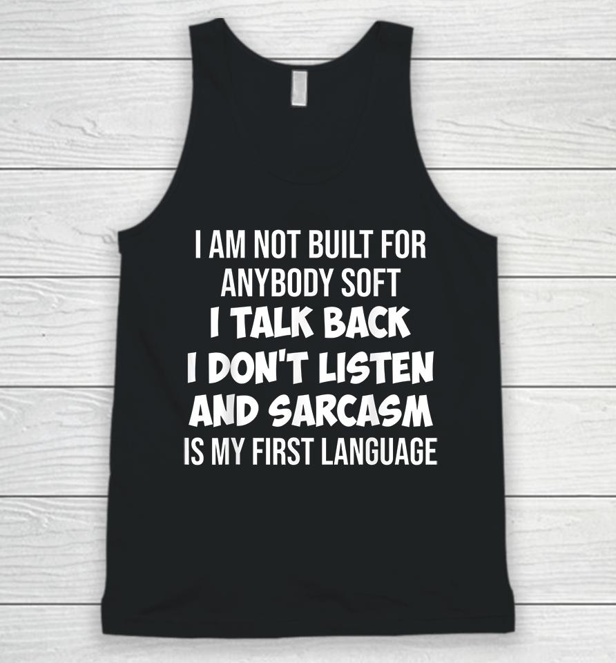 I Am Not Built For Anybody Soft I Talk Back I Don't Listen And Sarcasm Is My First Language Unisex Tank Top