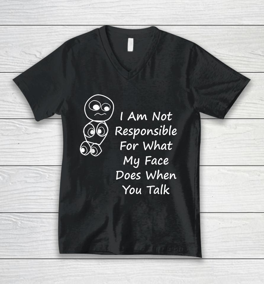 I Am Not Responsible For What My Face Does When You Talk Unisex V-Neck T-Shirt
