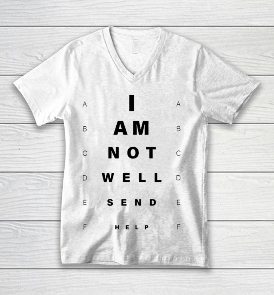 I Am Not Well Send Help Unisex V-Neck T-Shirt