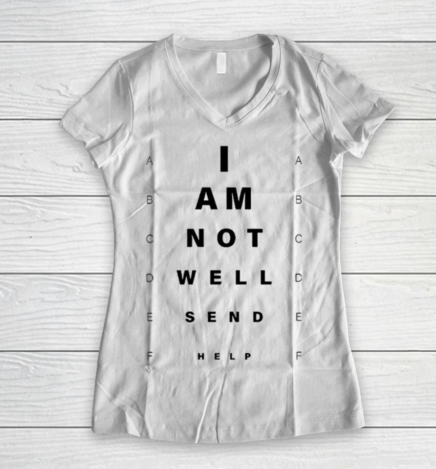 I Am Not Well Send Help Women V-Neck T-Shirt