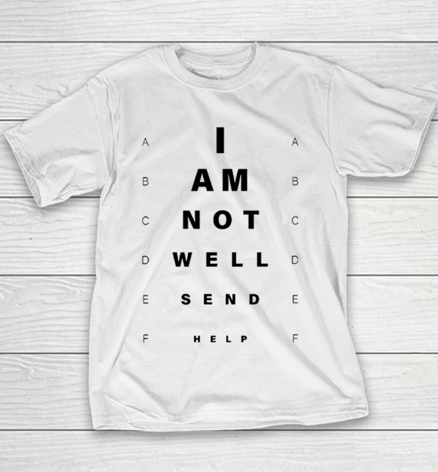 I Am Not Well Send Help Youth T-Shirt