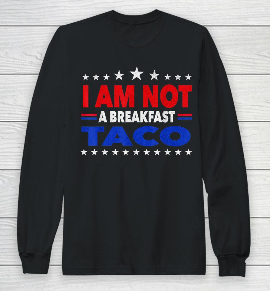 I Am Not Your Breakfast Taco Vintage We Are Not Tacos Long Sleeve T-Shirt