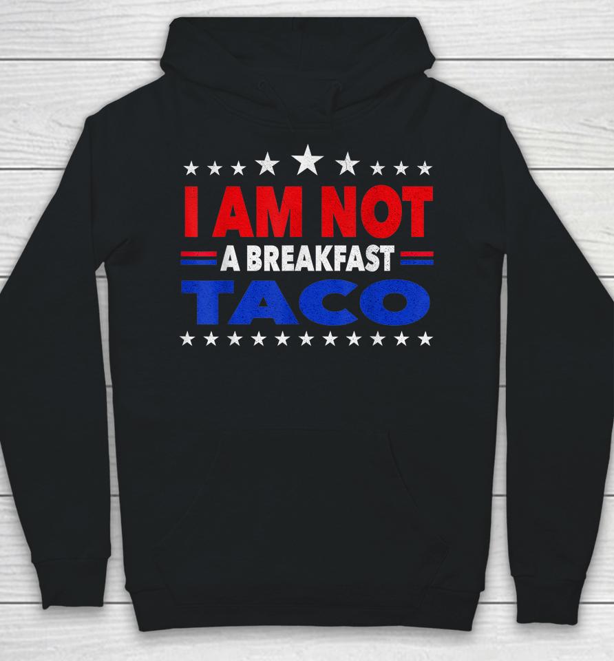 I Am Not Your Breakfast Taco Vintage We Are Not Tacos Hoodie