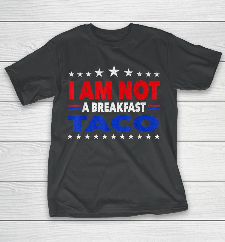 I Am Not Your Breakfast Taco Vintage We Are Not Tacos T-Shirt