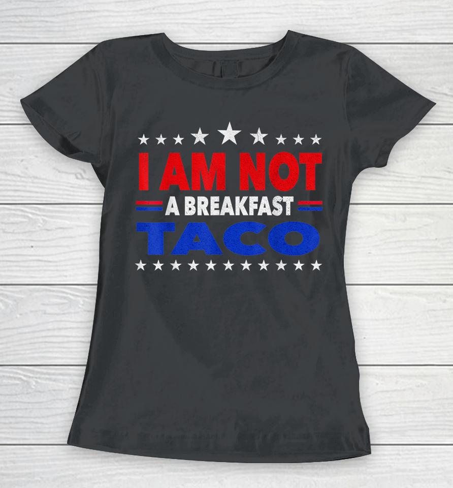 I Am Not Your Breakfast Taco Vintage We Are Not Tacos Women T-Shirt