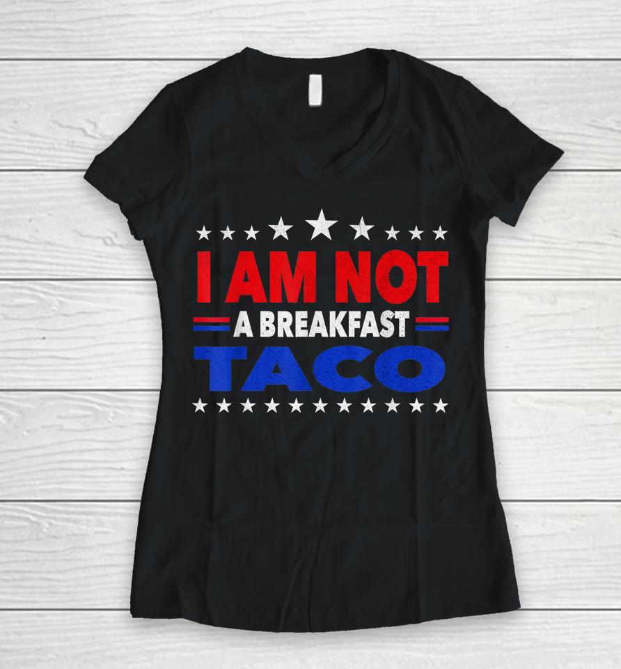 I Am Not Your Breakfast Taco Vintage We Are Not Tacos Women V-Neck T-Shirt