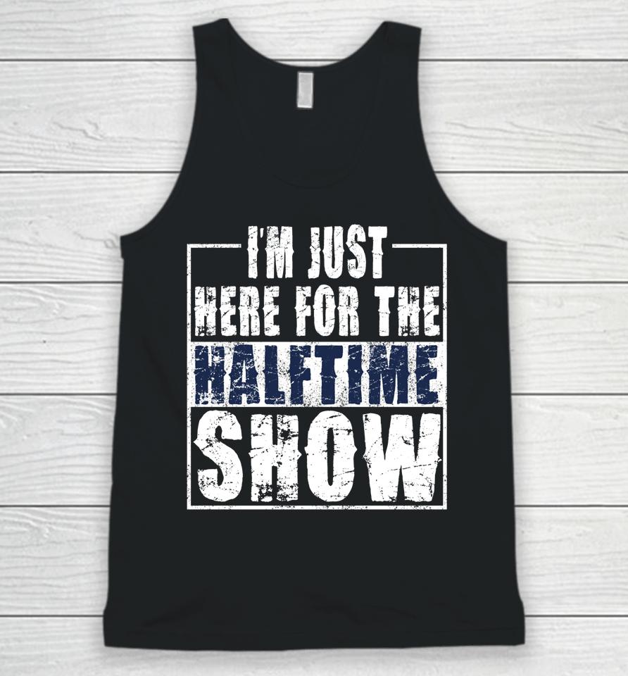 I Am Only Here For The Halftime Show Game Day Unisex Tank Top