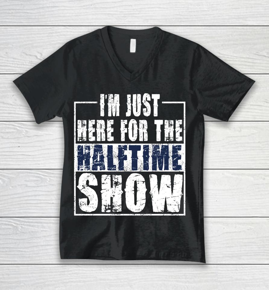 I Am Only Here For The Halftime Show Game Day Unisex V-Neck T-Shirt
