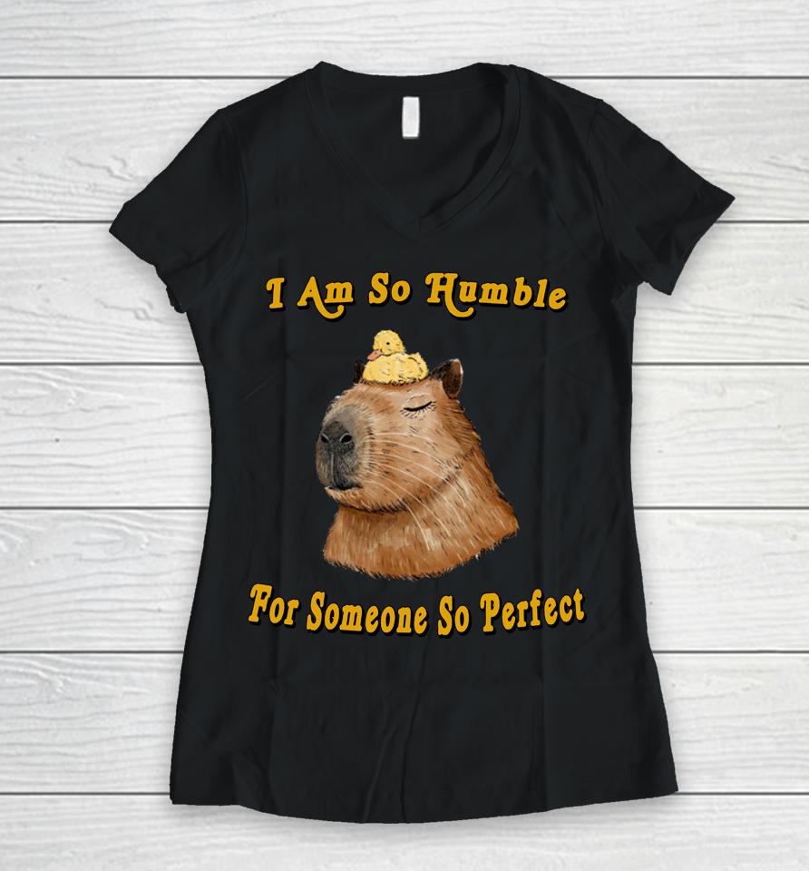I Am So Humble For Someone So Perfect Women V-Neck T-Shirt