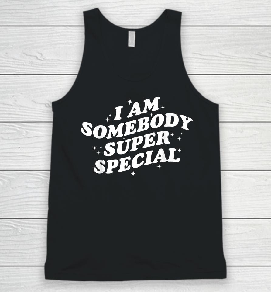 I Am Somebody Special Unisex Tank Top