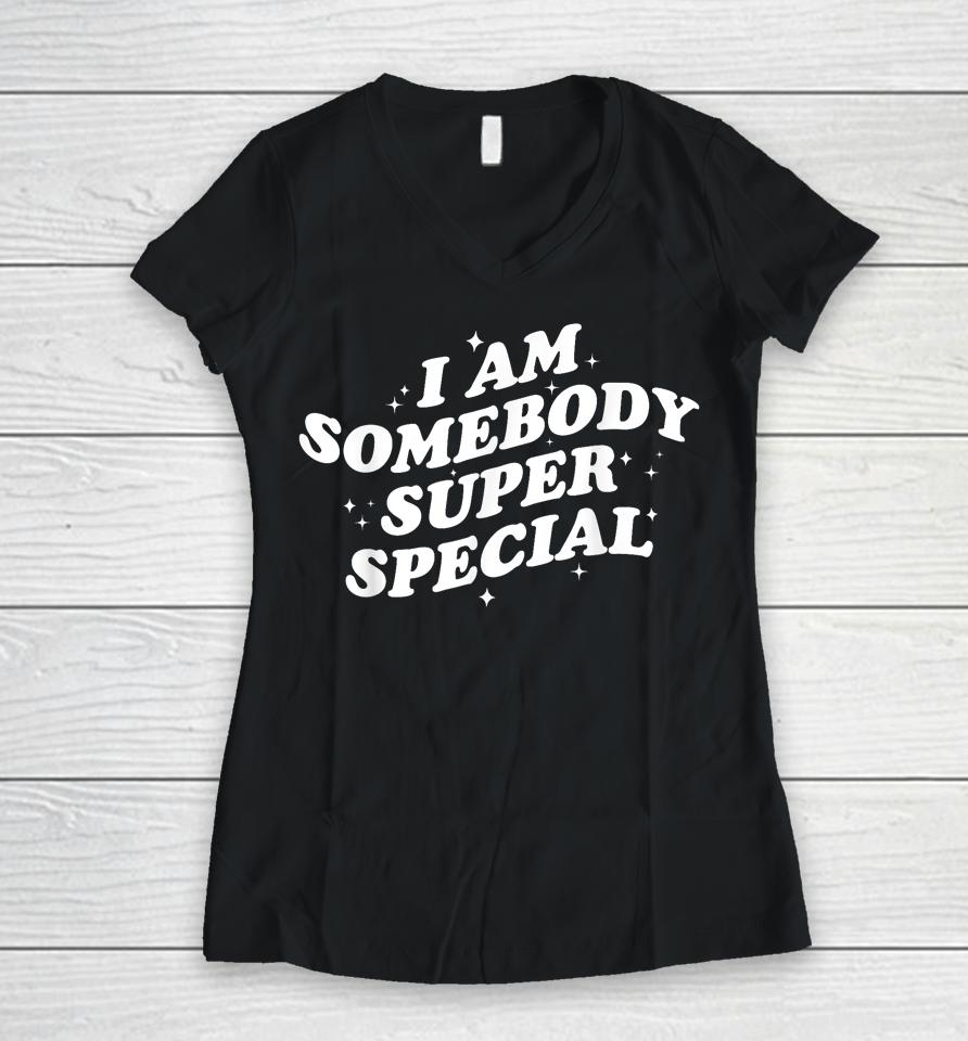 I Am Somebody Special Women V-Neck T-Shirt