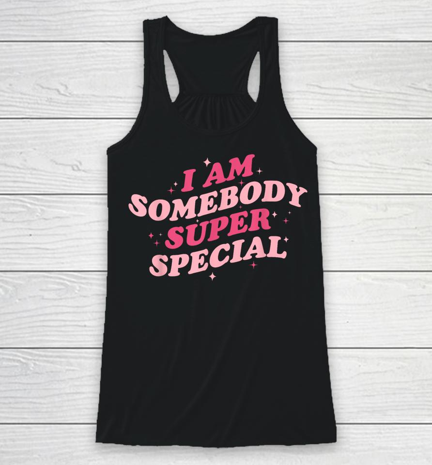 I Am Somebody Super Special Racerback Tank