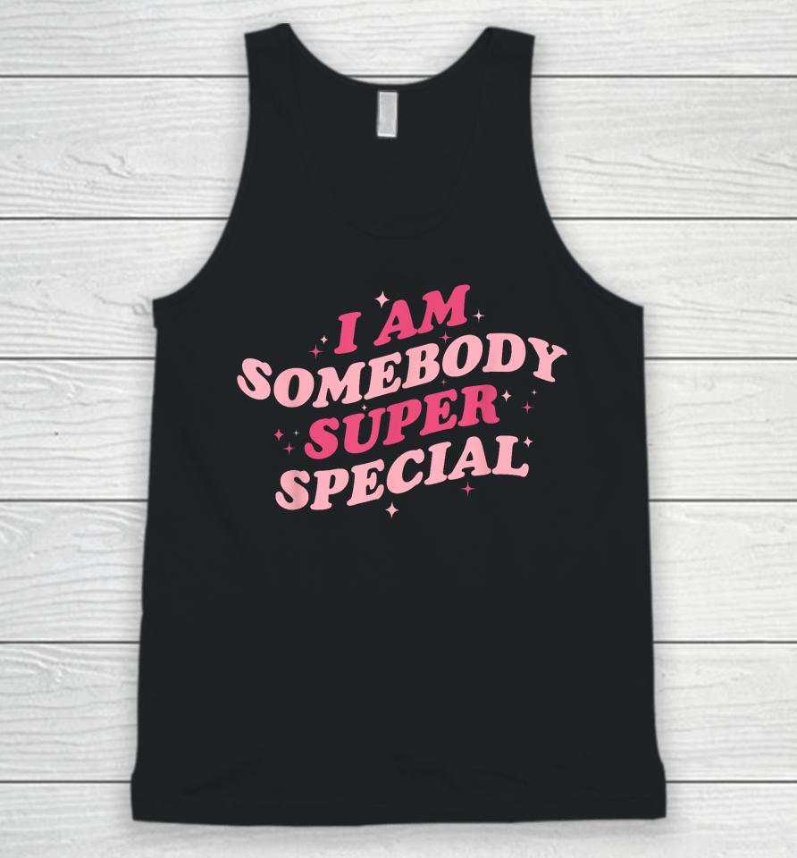 I Am Somebody Super Special Unisex Tank Top