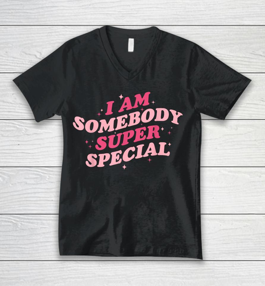 I Am Somebody Super Special Unisex V-Neck T-Shirt