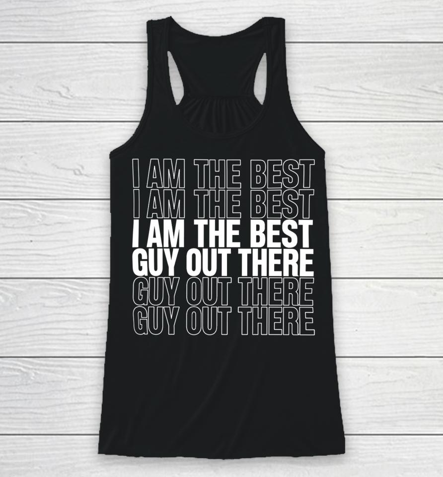I Am The Best Guy Out There Racerback Tank