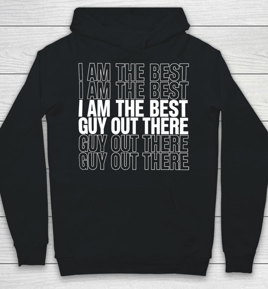I Am The Best Guy Out There Hoodie