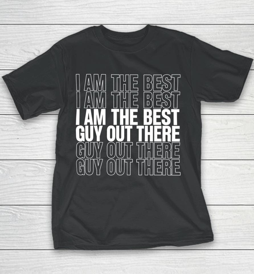 I Am The Best Guy Out There Youth T-Shirt