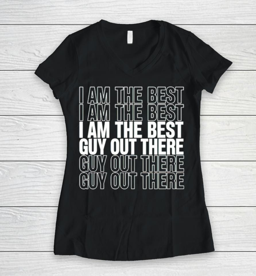 I Am The Best Guy Out There Women V-Neck T-Shirt