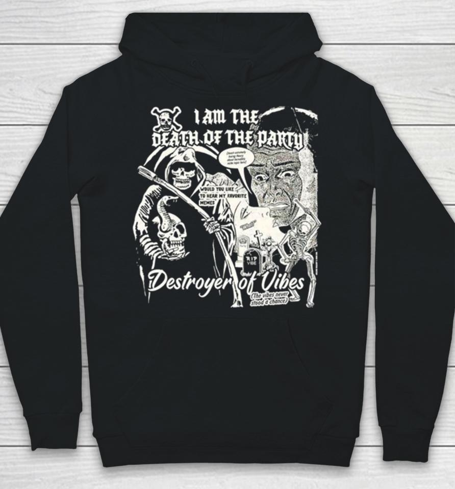 I Am The Death Of The Party Destroyer Of Vibes Hoodie