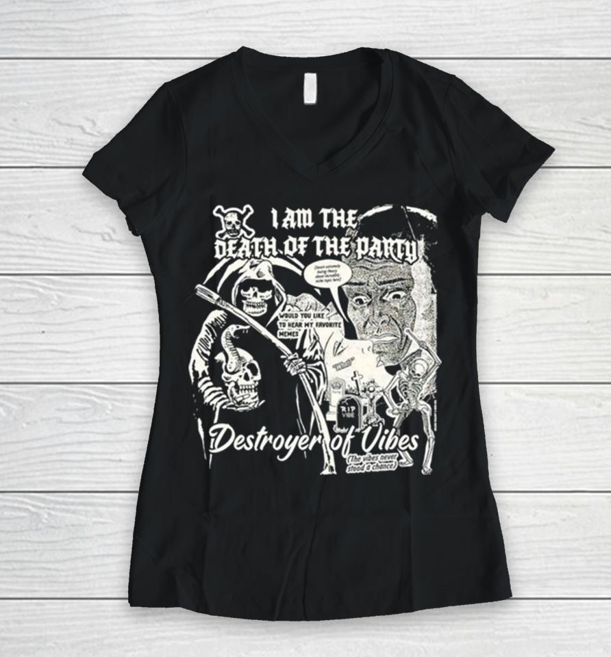 I Am The Death Of The Party Destroyer Of Vibes Women V-Neck T-Shirt