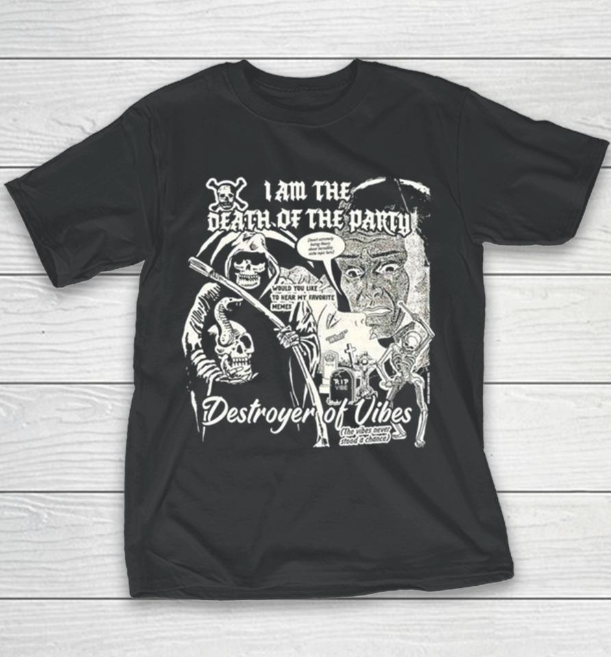 I Am The Death Of The Party Destroyer Of Vibes Youth T-Shirt