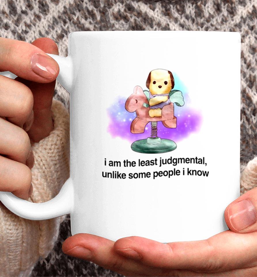 I Am The Least Judgmental Unlike Some People I Know Coffee Mug