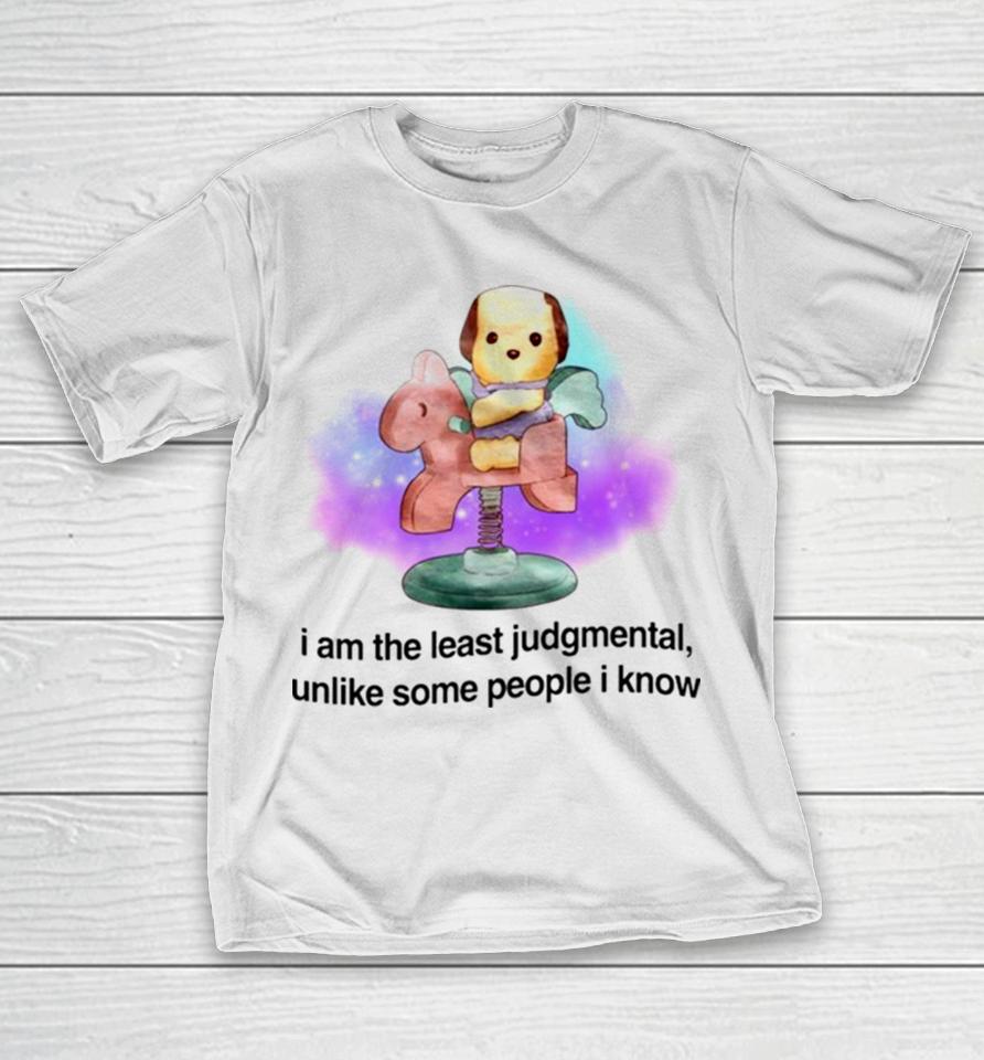 I Am The Least Judgmental Unlike Some People I Know T-Shirt