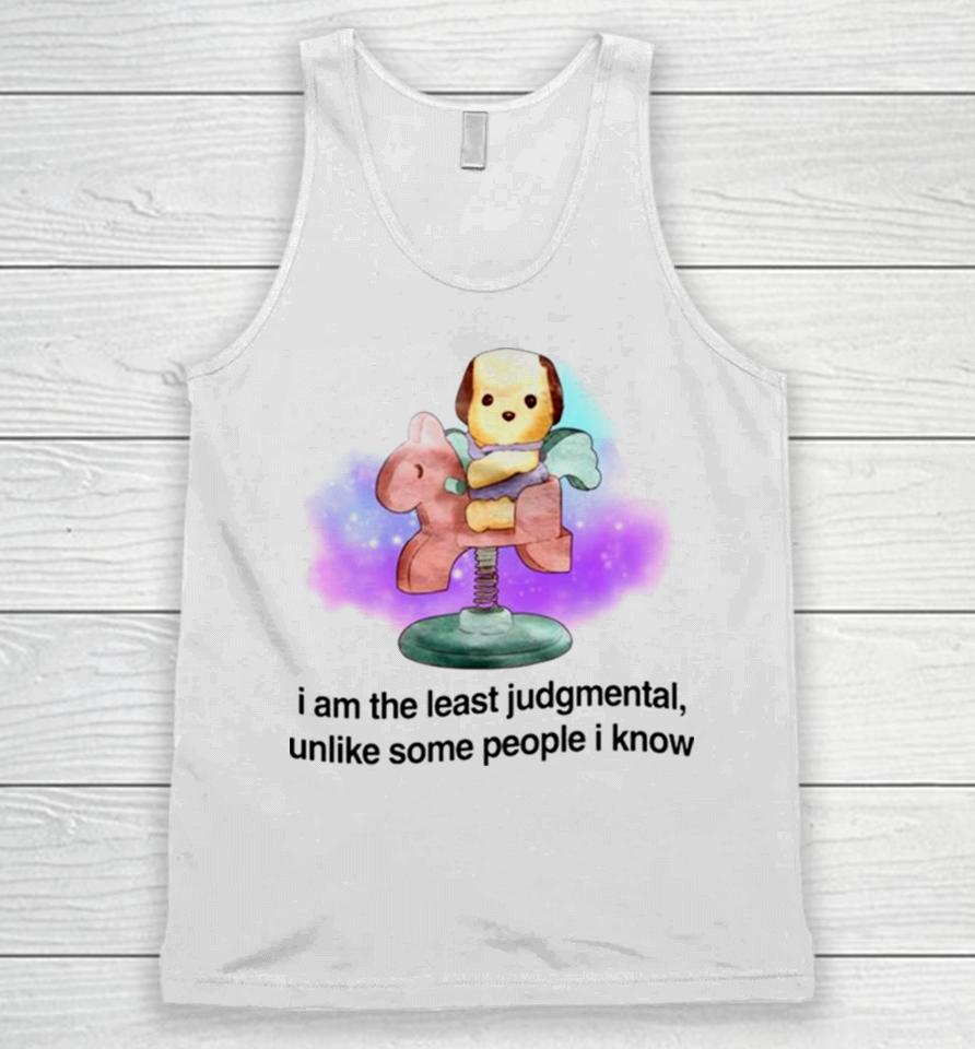 I Am The Least Judgmental Unlike Some People I Know Unisex Tank Top