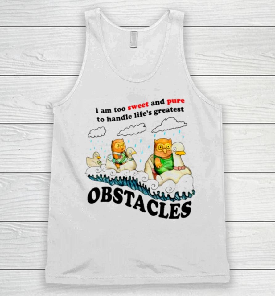 I Am Too Sweet And Pure To Handle Life’s Greatest Obstacles Unisex Tank Top